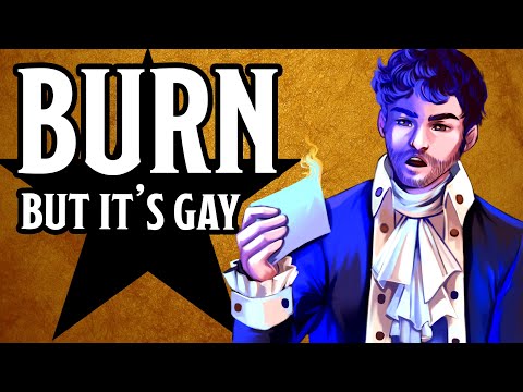 Burn from Hamilton But It's Gay