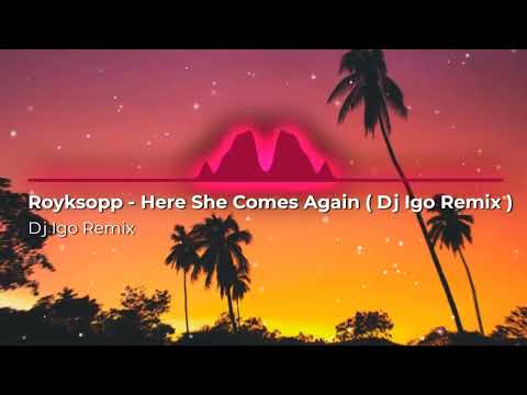 Röyksopp - Here She Comes Again ( Igo Remix )