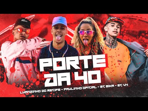 LUANZINHO DO RECIFE, PAULINHO OFICIAL, MC MIKA E MC V4 - PORTE DA 40 - REMIX BREGA FUNK