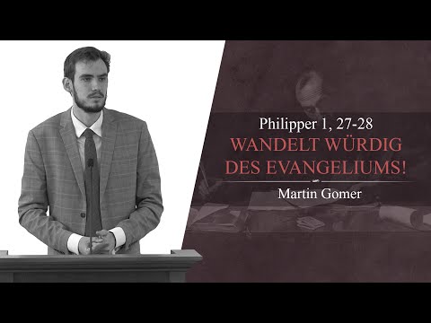 Wandelt würdig des Evangeliums! (Philipper 1, 27-28) - Martin Gomer