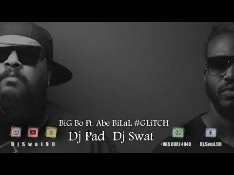 BiG Bo Ft. Abe BiLaL - #GLiTCH ( Dj Pad & Dj Swat )