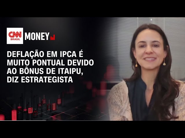 Deflação em IPCA é muito pontual devido ao bônus de Itaipu, diz estrategista | Abertura de Mercado