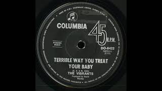 THE VIBRANTS   TERRIBLE WAY YOU TREAT YOUR BABY