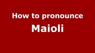 How to pronounce Maioli