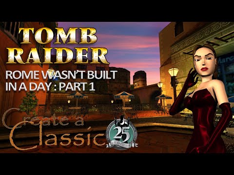 Tomb Raider CAC 2021 - Rome Wasn't built in a day : Part 1 Walkthrough