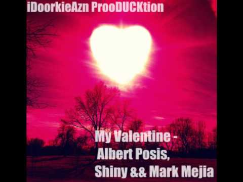 My Valentine - Albert Posis Ft. Shiny & Mark Mejia