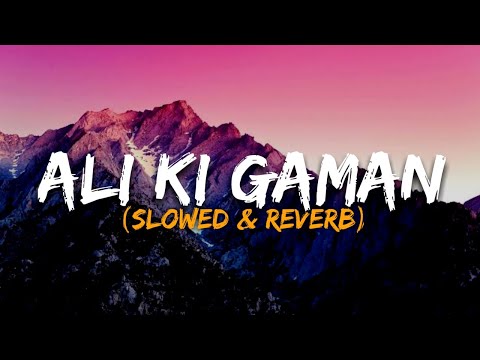 Ali Ki Gaman -[Slowed & Reverb]