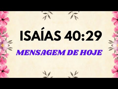 MENSAGEM DE HOJE- ISAAS 40: 29
