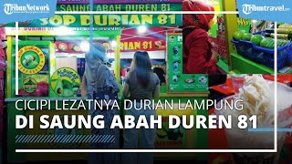 Cicipi Durian hingga Jajanan Kuliner Manis di Saung Abah Duren 81 Lampung, Buka Cabang di 3 Wilayah