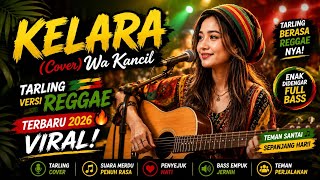 Download lagu 🌴 KELARA (Cover Wa Kancil) | Tarling Cover Reggae Terbaru 2026 | Lagu Jawa Viral Full Bass 🎶 mp3