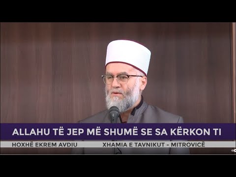 HUTBE | Allahu të jep më shumë se sa kërkon ti - Ekrem Avdiu