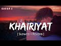 Khairiyat (Slowed + Reverb) | Arijit Singh, Mithoon | Gadar 2 | SR Lofi