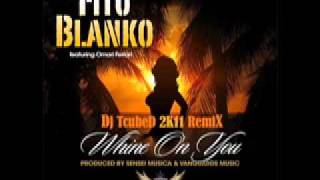 * NEW 2011 * FITO BLANKO feat Omari Ferrari - Whine On You - HIPHOP/REGGAE Remix