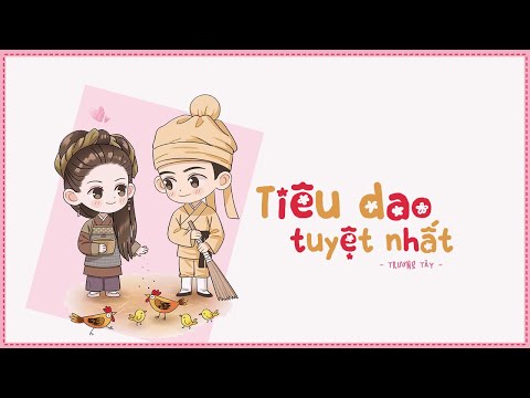 [Vietsub + Pinyin] Tiêu Dao Tuyệt Nhất (逍遥最好) - Trương Tây (张西) | Như Ý Cát Tường OST
