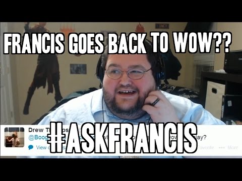 FRANCIS GOES BACK TO WARCRAFT? Ask Francis 6!