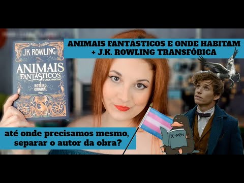 ANIMAIS FANTÁSTICOS E ONDE HABITAM + J K  ROWLING TRANSFÓBICA