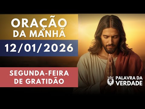 Oração da Manhã de Hoje 12/01 - Segunda de Gratidão - Começar o dia Agradecendo
