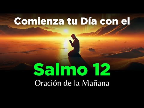 Salmo 12🔥 Oración de la Mañana 🙏 Poderosa Oración de Motivación Para Empezar el Día