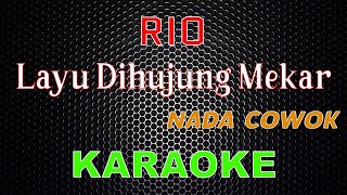 Download lagu RIO - Layu Dihujung Mekar [Karaoke] NADA COWOK | LMusical mp3