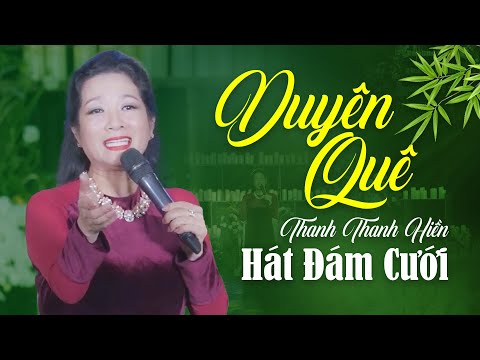 Duyên Quê - Thanh Thanh Hiền Hát Chúc Mừng Tại Đám Cưới Con Gái Xuân Hinh