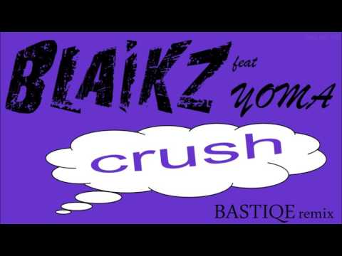 Blaikz feat Yoma - crush (Bastiqe remix)