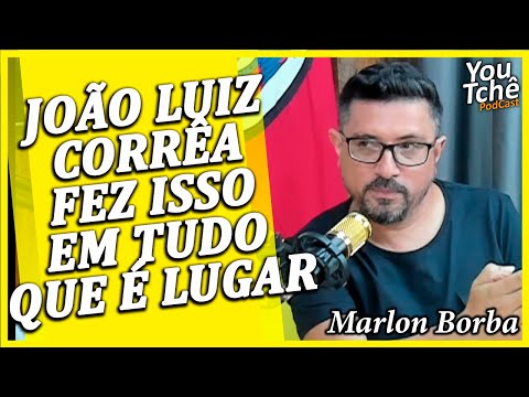 JOÃO LUIZ CORRÊA FEZ ISSO EM TUDO QUE É LUGAR - MARLON BORBA