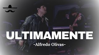 Alfredo Olivas - Ultimamente (LETRA)
