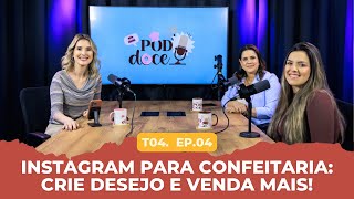 CRIAÇÃO DE CONTEÚDO PARA SUA CONFEITARIA: O QUE POSTAR PRA VENDER MAIS | POD DOCE #036 (T4E4)
