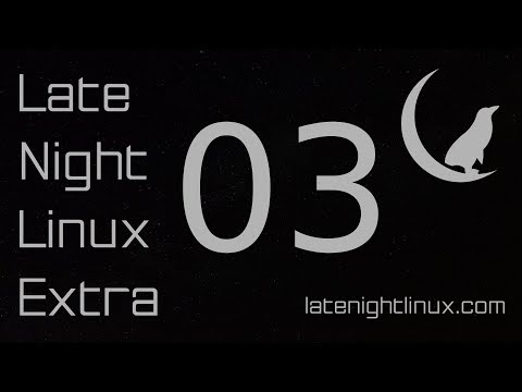 Late Night Linux Extra – Episode 03