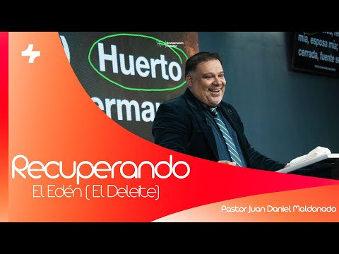 RECUPERANDO EL EDÉN (EL DELEITE) | PASTOR JUAN DANIEL MALDONADO