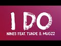 Nines - I Do (feat. Tunde & Mugzz) (Lyrics)