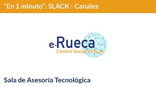 Te lo cuento en un minuto: Slack – Cómo gestionar canales públicos y privados