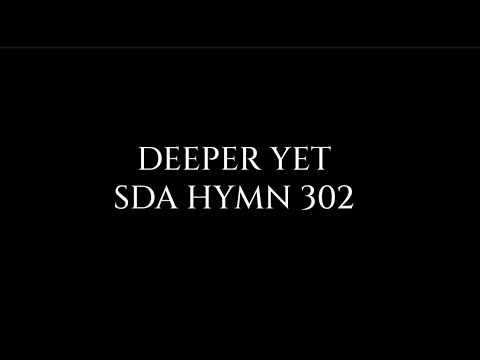 DEEPER YET| SDA HYMN 302