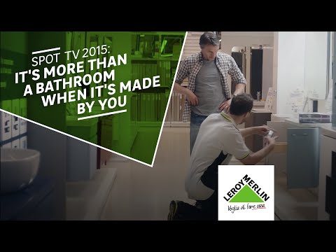 Spot TV 2015: It's more than a bathroom when it's made by you | Leroy Merlin