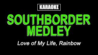 Karaoke - Southborder Medley (Love of My Life &amp; Rainbow)