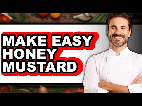 How To Make Easy Honey Mustard - Full Guide