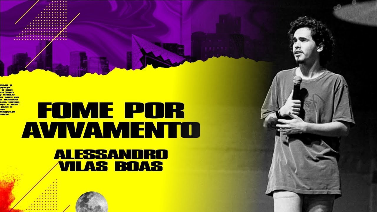 Fome por avivamento - Alessandro Vilas Boas