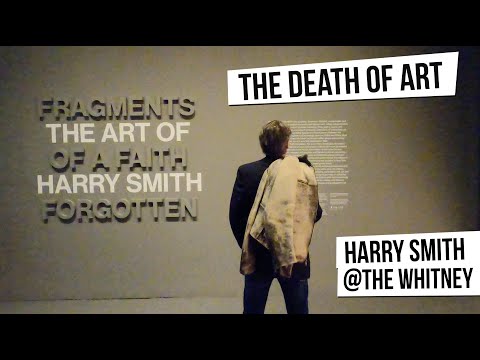 The Death Of Art - Harry Smith: 'Fragments of a Faith Forgotten' @ The Whitney, NYC [Ep 51]
