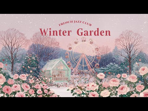 𝐖𝐢𝐧𝐭𝐞𝐫 𝐆𝐚𝐫𝐝𝐞𝐧 🌺 French Instrumental Music — Paris Winter Playlist | Musique de l'hiver