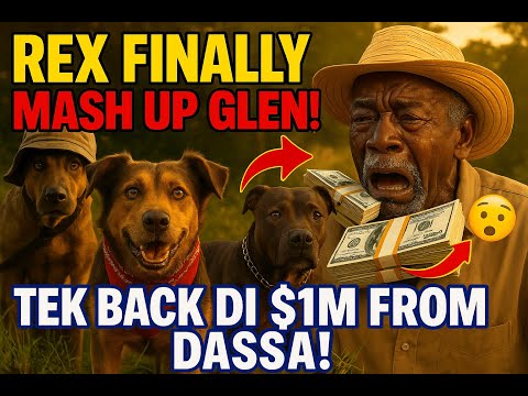 REX FINALLY MASH UP GLEN! | Tek Back Di $1,000,000 From Dassa 😳🐕💥| Jamaican Comedy