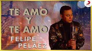 Te Amo Y Te Amo, Felipe Peláez &amp; Zabaleta - Video Oficial