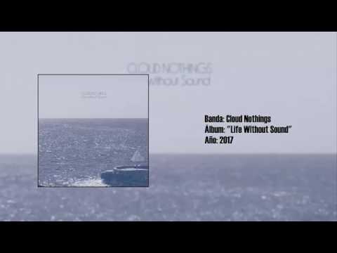 Cloud Nothings - Life Without Sound (Full Album) (2017)