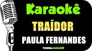 🎤 Karaokê - Paula Fernandes - Traidor