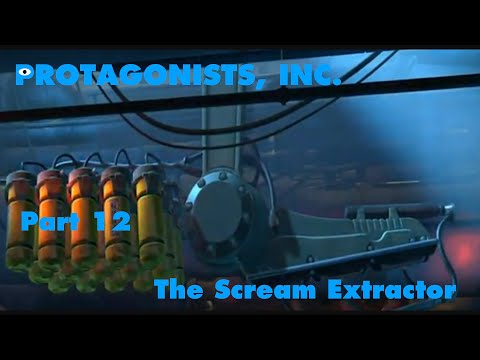 Protagonists, Inc. Part 12 - The Scream Extractor