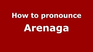 How to pronounce Arenaga