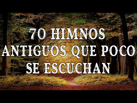 70 HIMNOS ANTIGUOS QUE POCO SE ESCUCHAN - HIMNOS VIEJITOS PERO BONITOS