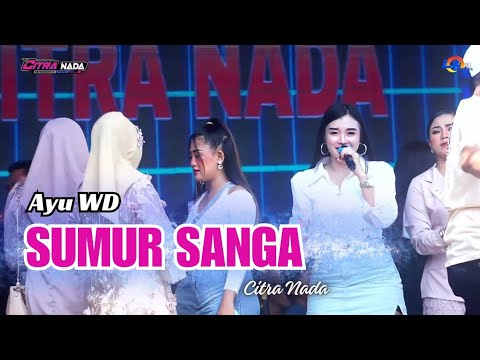 SUMUR SANGA  ~ AYU WD // CITRA NADA LIVE DK.PULOLAMPES - DESA PULOGADING // BULAKAMBA - BREBES