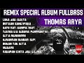 DJ REMIX THOMAS ARYA SPESIAL ALBUM FUNKOT TERBARU FULL BASS DJ A LEGITO