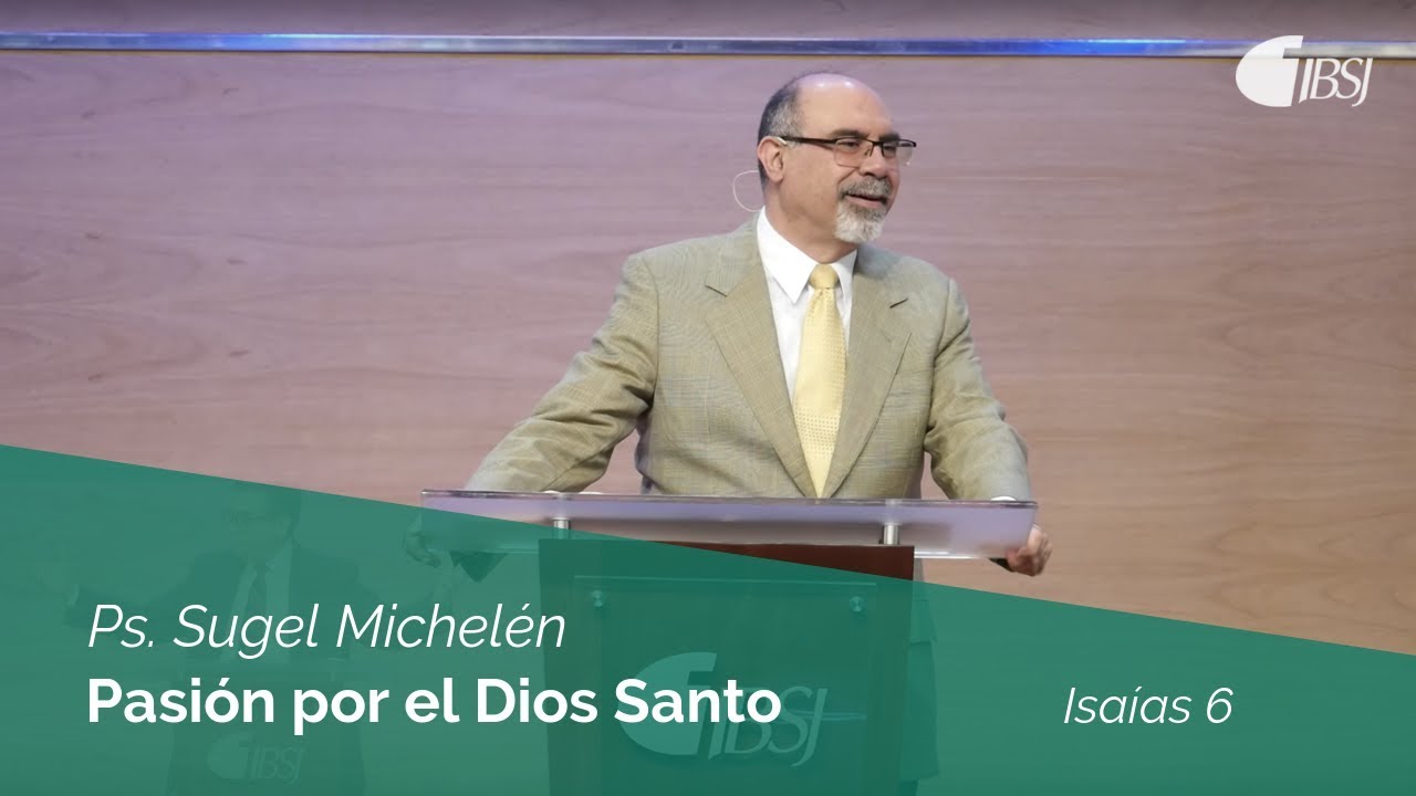 Pasión por el Dios Santo | Isaías 6 | Ps. Sugel Michelén