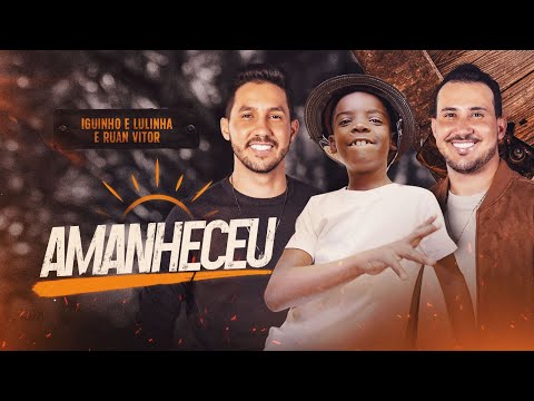 AMANHECEU - Iguinho e Lulinha, Ruan Vitor Vaqueirinho (Clipe Oficial)